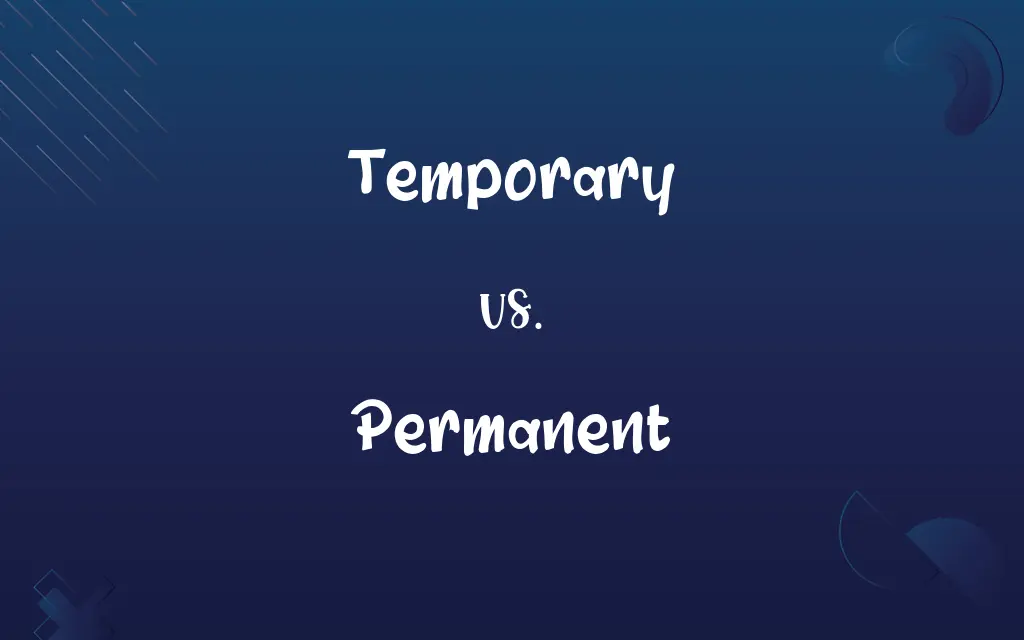 Temporary vs. Permanent