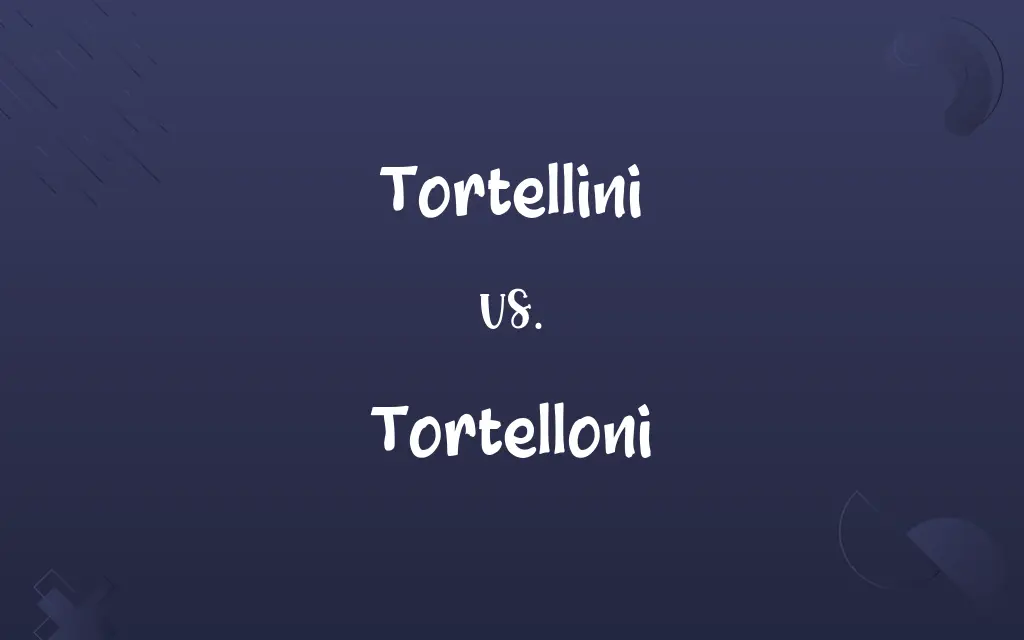 Tortellini vs. Tortelloni