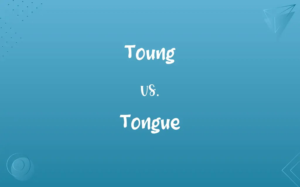 Toung vs. Tongue