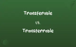 Transferable vs. Transferrable