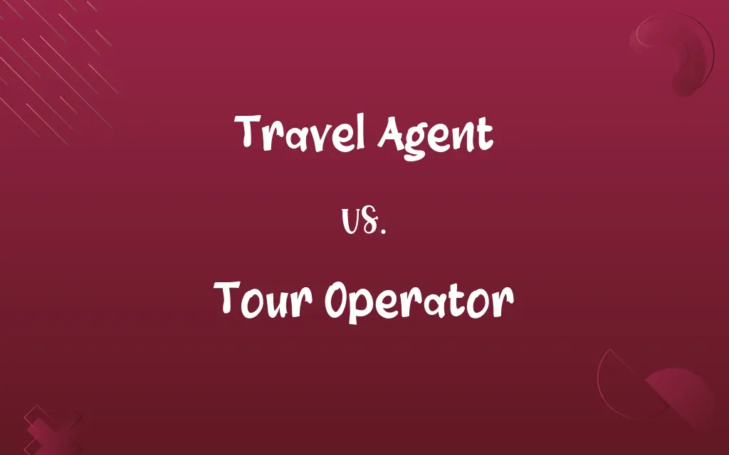 Travel Agent vs. Tour Operator