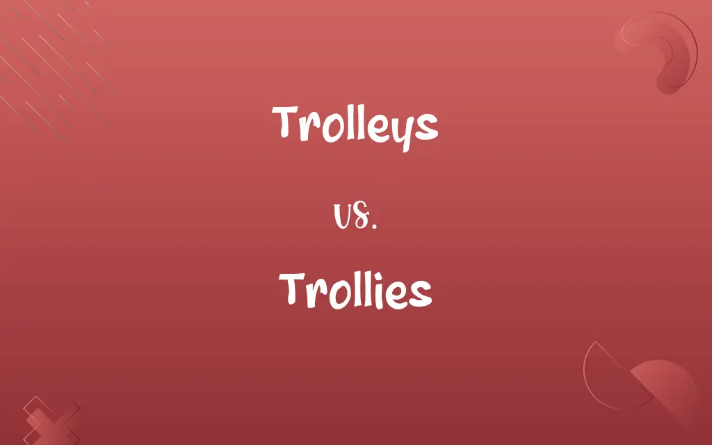 Trolleys vs. Trollies