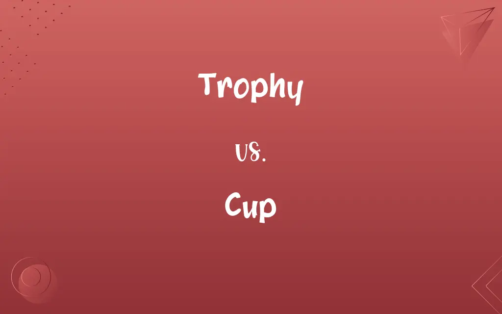 Trophy vs. Cup
