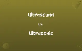 Ultrasound vs. Ultrasonic