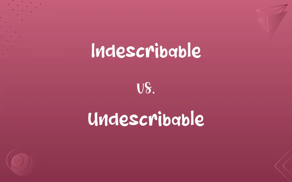 Undescribable vs. Indescribable