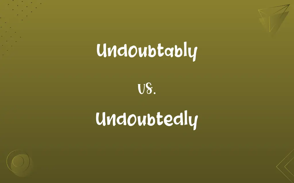 Undoubtably vs. Undoubtedly