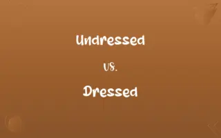 Undressed vs. Dressed