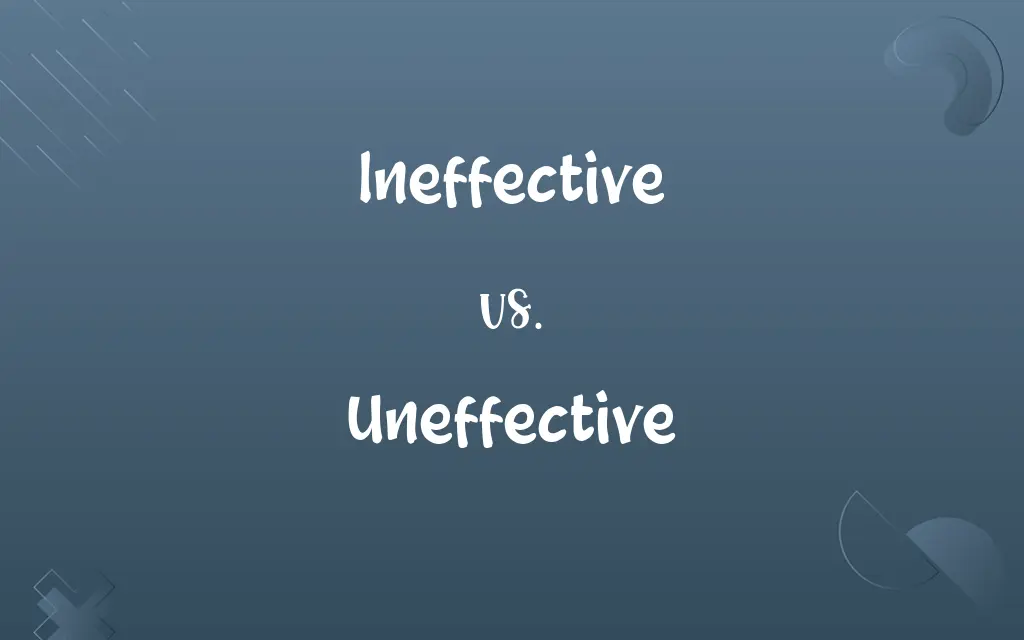 Uneffective vs. Ineffective