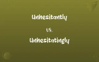 Unhesitantly vs. Unhesitatingly