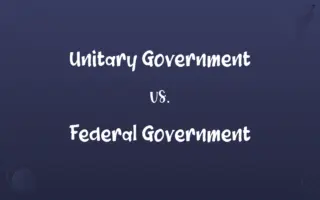 Unitary Government vs. Federal Government