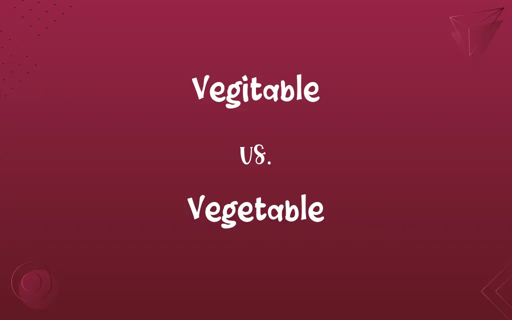 Vegitable vs. Vegetable