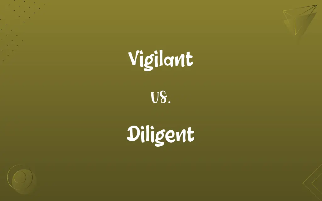 Vigilant vs. Diligent