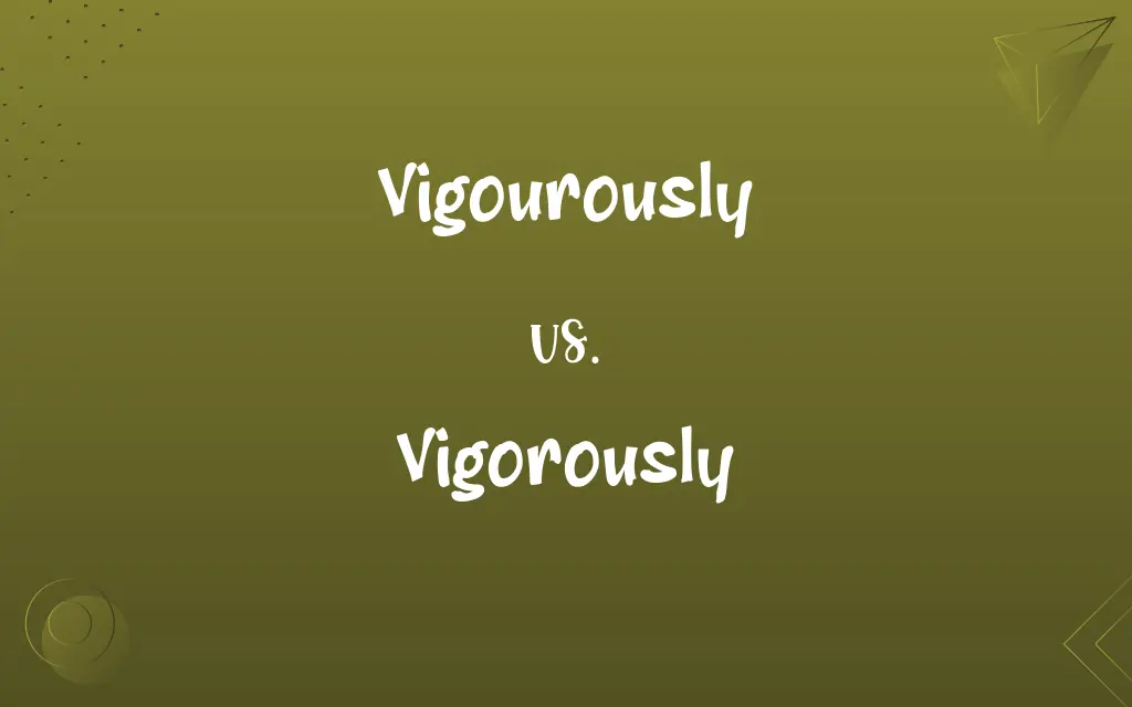 Vigourously vs. Vigorously