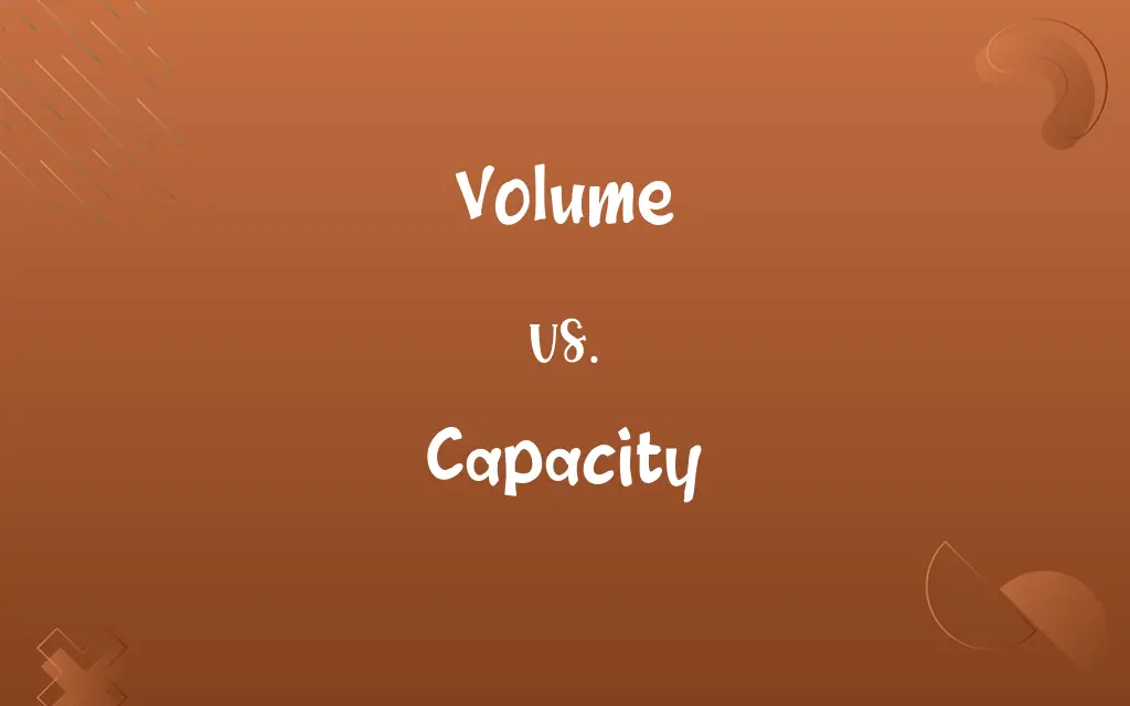 Volume vs. Capacity