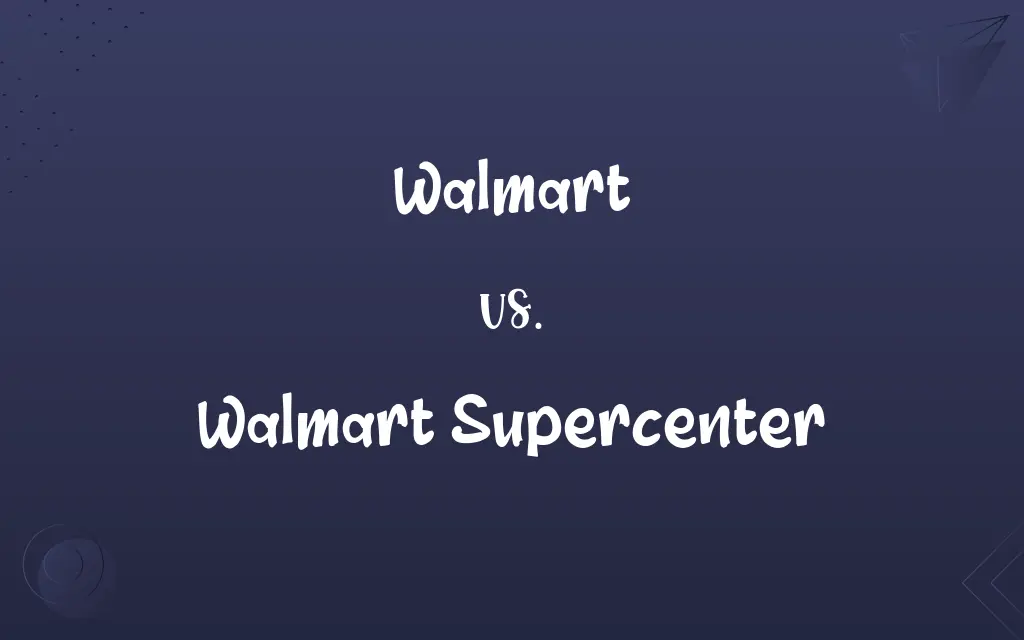 Walmart vs. Walmart Supercenter