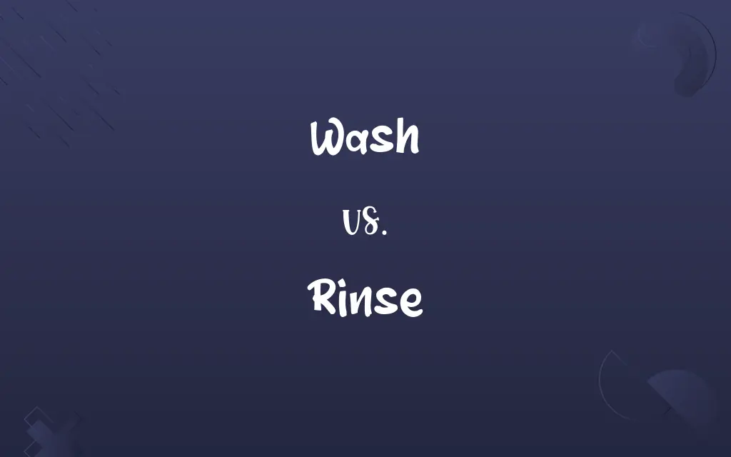 Wash vs. Rinse