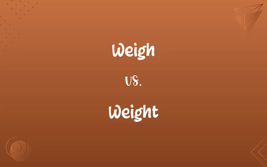 Weigh vs. Weight