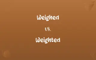 Weighed vs. Weighted