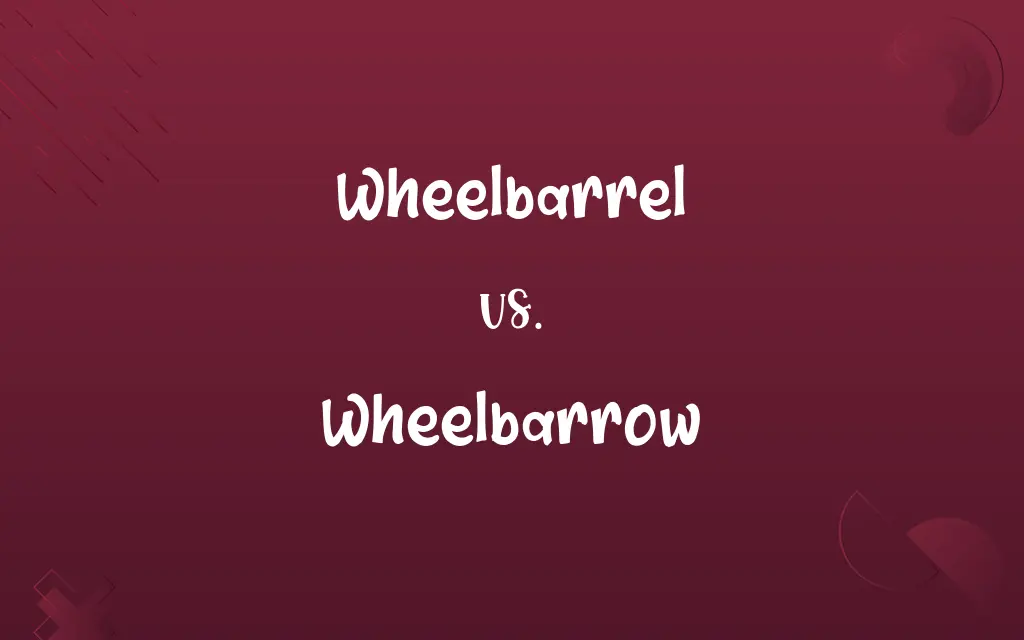 Wheelbarrel vs. Wheelbarrow