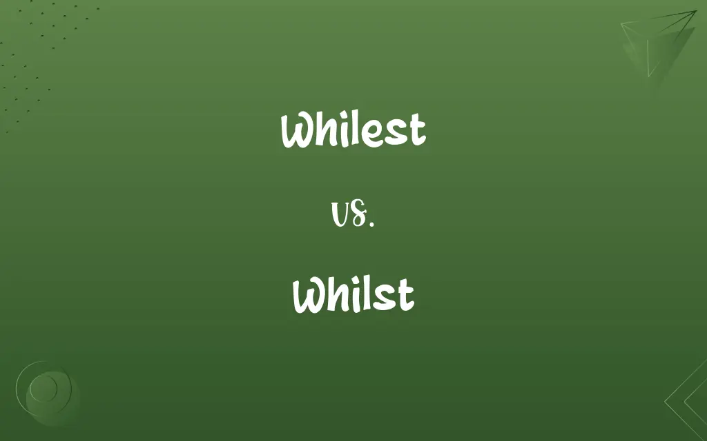Whilest vs. Whilst
