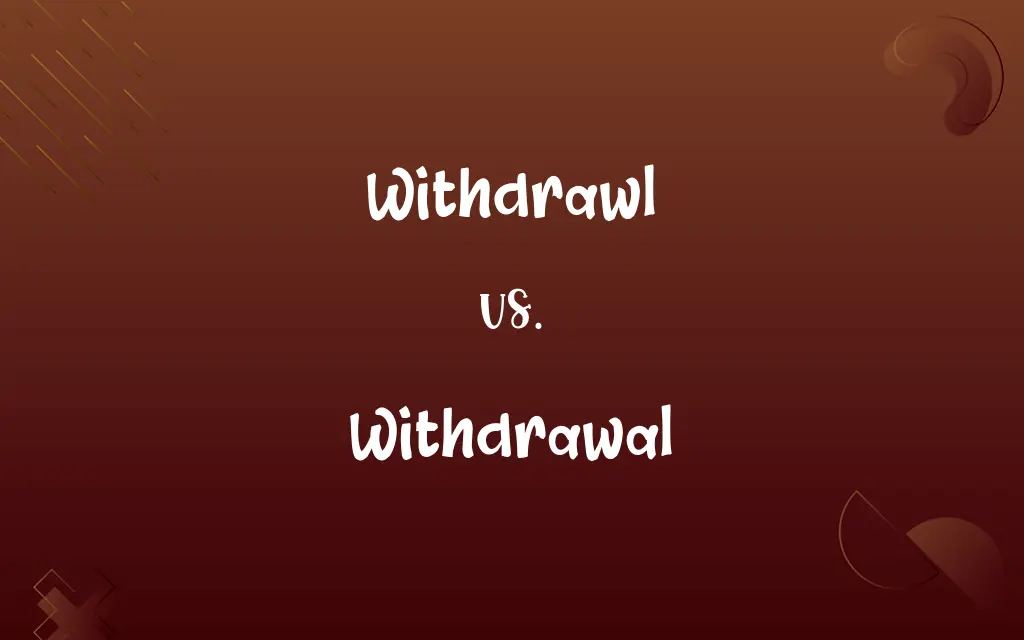 Withdrawl vs. Withdrawal