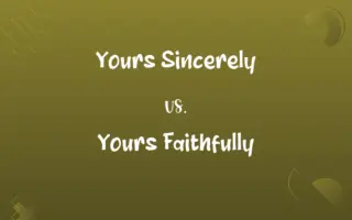 Yours Sincerely vs. Yours Faithfully